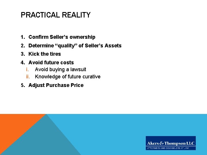 PRACTICAL REALITY 1. Confirm Seller’s ownership 2. Determine “quality” of Seller’s Assets 3. Kick