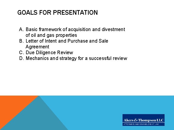 GOALS FOR PRESENTATION A. Basic framework of acquisition and divestment of oil and gas