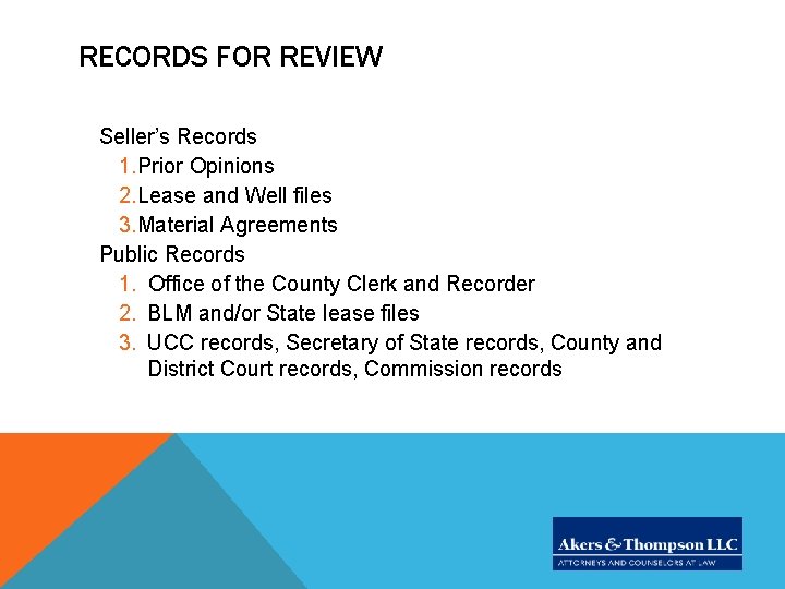 RECORDS FOR REVIEW Seller’s Records 1. Prior Opinions 2. Lease and Well files 3. RECORDS FOR REVIEW Seller’s Records 1. Prior Opinions 2. Lease and Well files 3.