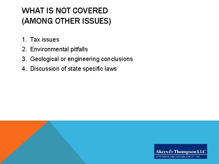 WHAT IS NOT COVERED (AMONG OTHER ISSUES) 1. Tax issues 2. Environmental pitfalls 3.