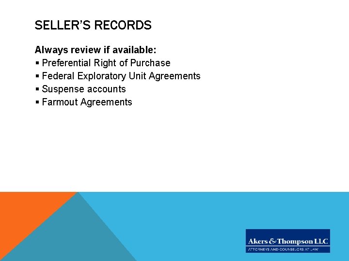 SELLER’S RECORDS Always review if available: § Preferential Right of Purchase § Federal Exploratory