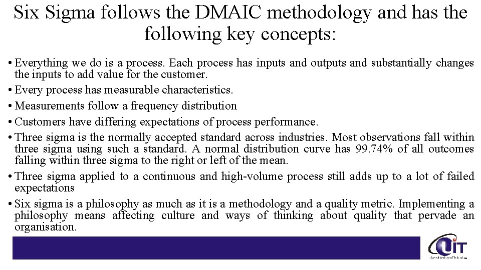 Six Sigma follows the DMAIC methodology and has the following key concepts: • Everything