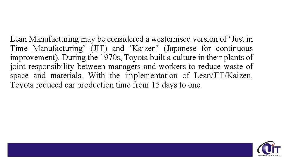 Lean Manufacturing may be considered a westernised version of ‘Just in Time Manufacturing’ (JIT)
