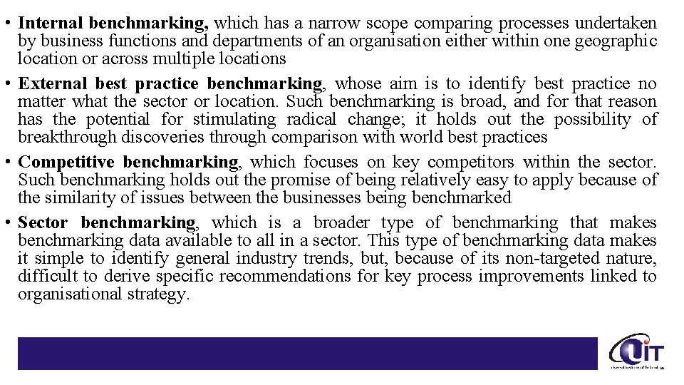  • Internal benchmarking, which has a narrow scope comparing processes undertaken by business