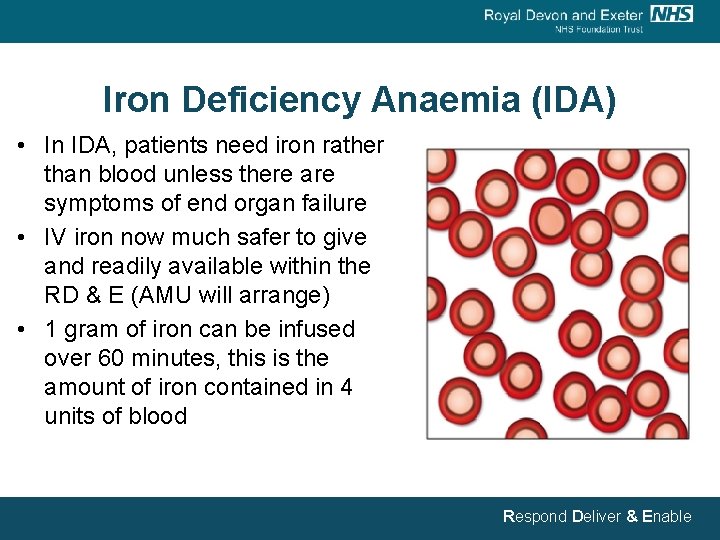 Iron Deficiency Anaemia (IDA) • In IDA, patients need iron rather than blood unless