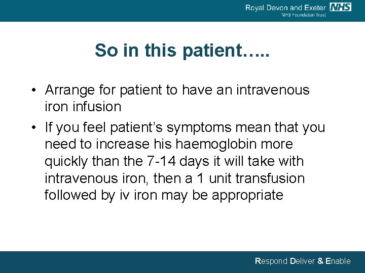 So in this patient…. . • Arrange for patient to have an intravenous iron