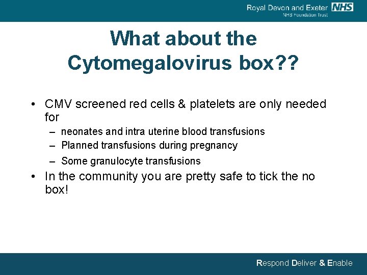 What about the Cytomegalovirus box? ? • CMV screened red cells & platelets are