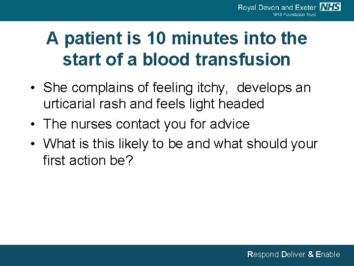 A patient is 10 minutes into the start of a blood transfusion • She