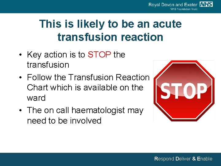 This is likely to be an acute transfusion reaction • Key action is to