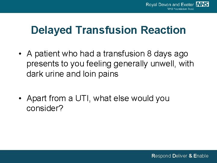 Delayed Transfusion Reaction • A patient who had a transfusion 8 days ago presents
