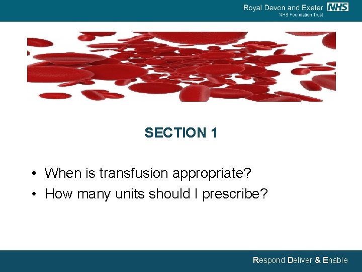 SECTION 1 • When is transfusion appropriate? • How many units should I prescribe?