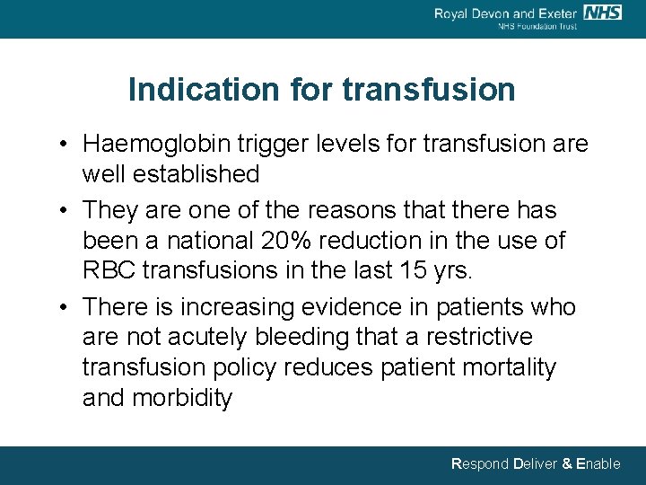 Indication for transfusion • Haemoglobin trigger levels for transfusion are well established • They