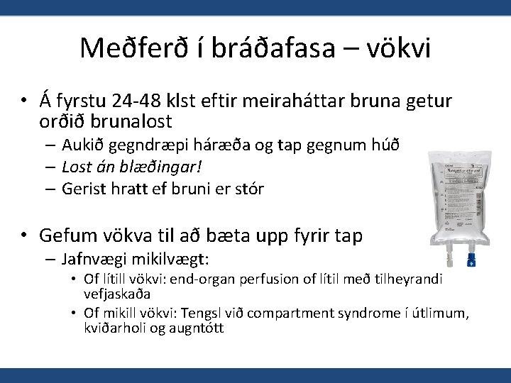 Meðferð í bráðafasa – vökvi • Á fyrstu 24 -48 klst eftir meiraháttar bruna