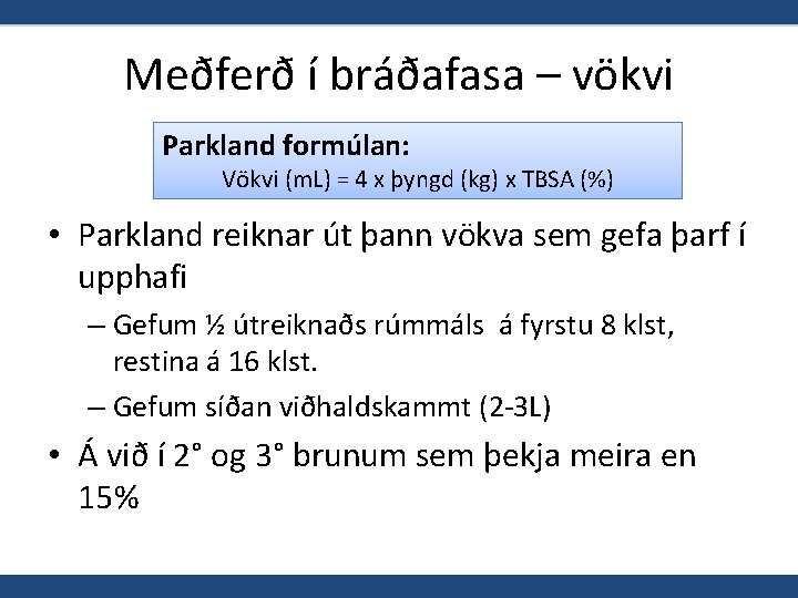 Meðferð í bráðafasa – vökvi Parkland formúlan: Vökvi (m. L) = 4 x þyngd