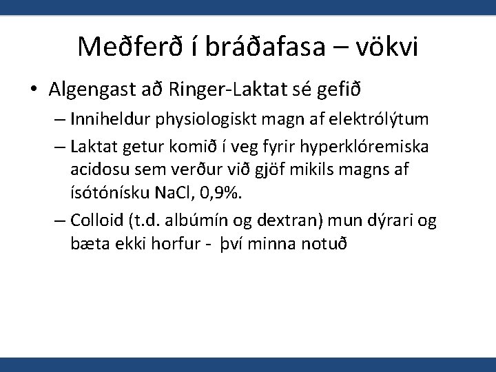 Meðferð í bráðafasa – vökvi • Algengast að Ringer-Laktat sé gefið – Inniheldur physiologiskt