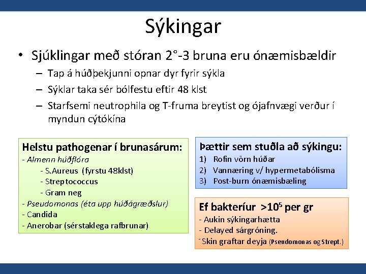 Sýkingar • Sjúklingar með stóran 2°-3 bruna eru ónæmisbældir – Tap á húðþekjunni opnar