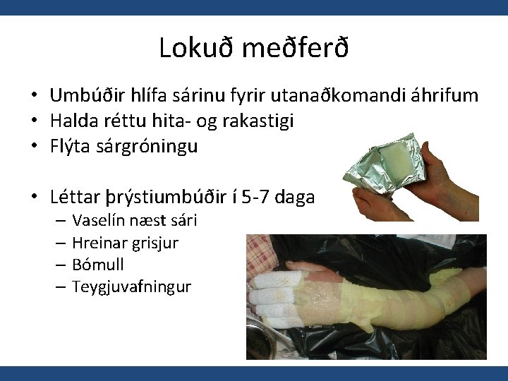 Lokuð meðferð • Umbúðir hlífa sárinu fyrir utanaðkomandi áhrifum • Halda réttu hita- og