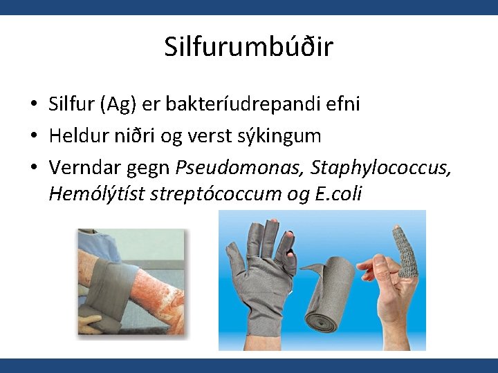 Silfurumbúðir • Silfur (Ag) er bakteríudrepandi efni • Heldur niðri og verst sýkingum •