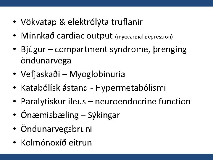  • Vökvatap & elektrólýta truflanir • Minnkað cardiac output (myocardial depression) • Bjúgur