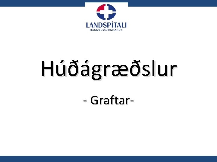 Húðágræðslur - Graftar- 