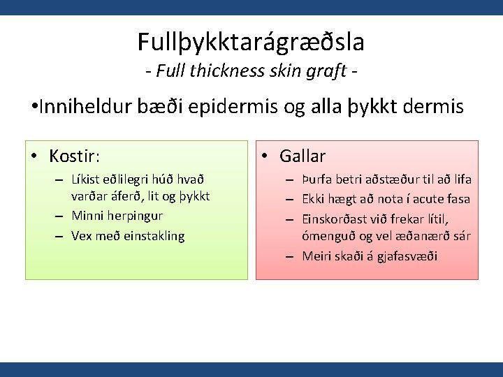 Fullþykktarágræðsla - Full thickness skin graft - • Inniheldur bæði epidermis og alla þykkt