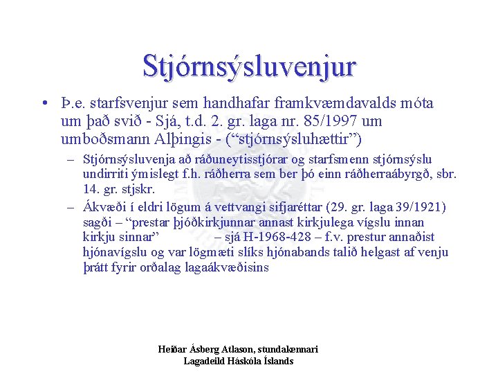 Stjórnsýsluvenjur • Þ. e. starfsvenjur sem handhafar framkvæmdavalds móta um það svið - Sjá,