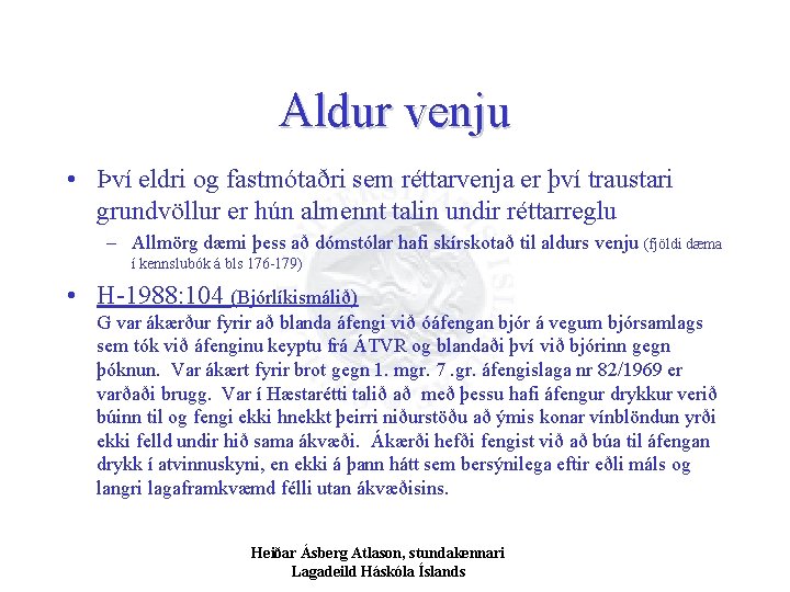 Aldur venju • Því eldri og fastmótaðri sem réttarvenja er því traustari grundvöllur er