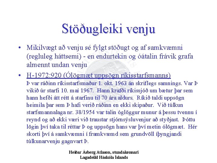 Stöðugleiki venju • Mikilvægt að venju sé fylgt stöðugt og af samkvæmni (regluleg háttsemi)