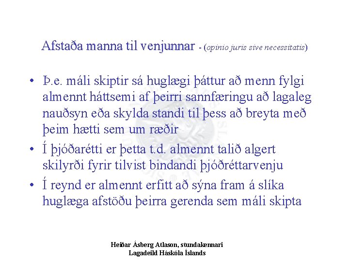 Afstaða manna til venjunnar - (opinio juris sive necessitatis) • Þ. e. máli skiptir