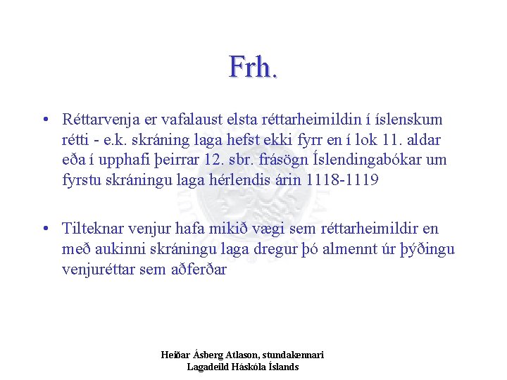 Frh. • Réttarvenja er vafalaust elsta réttarheimildin í íslenskum rétti - e. k. skráning