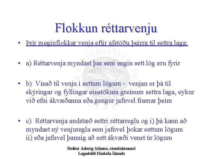 Flokkun réttarvenju • Þrír meginflokkar venja eftir afstöðu þeirra til settra laga: • a)