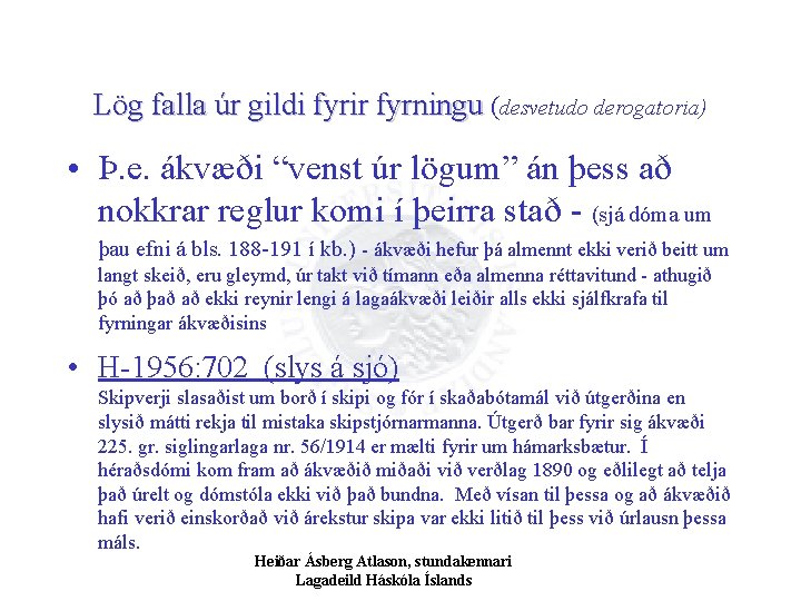 Lög falla úr gildi fyrir fyrningu (desvetudo derogatoria) • Þ. e. ákvæði “venst úr