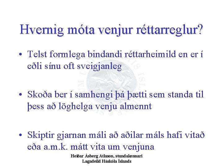 Hvernig móta venjur réttarreglur? • Telst formlega bindandi réttarheimild en er í eðli sínu