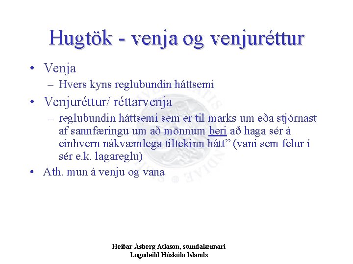 Hugtök - venja og venjuréttur • Venja – Hvers kyns reglubundin háttsemi • Venjuréttur/