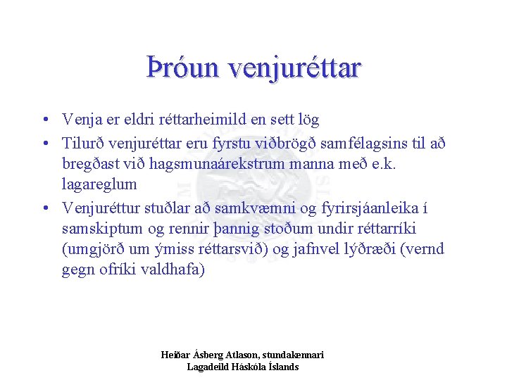 Þróun venjuréttar • Venja er eldri réttarheimild en sett lög • Tilurð venjuréttar eru