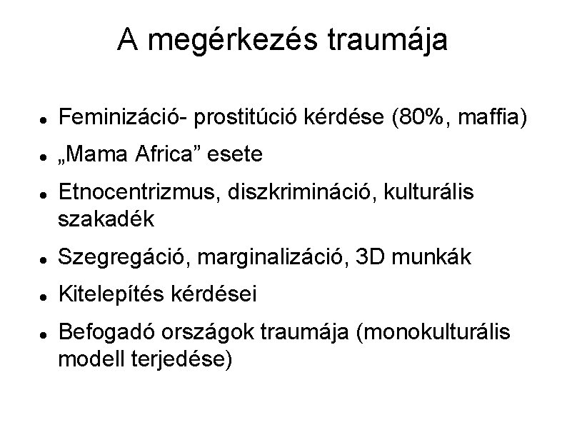 A megérkezés traumája Feminizáció- prostitúció kérdése (80%, maffia) „Mama Africa” esete Etnocentrizmus, diszkrimináció, kulturális A megérkezés traumája Feminizáció- prostitúció kérdése (80%, maffia) „Mama Africa” esete Etnocentrizmus, diszkrimináció, kulturális