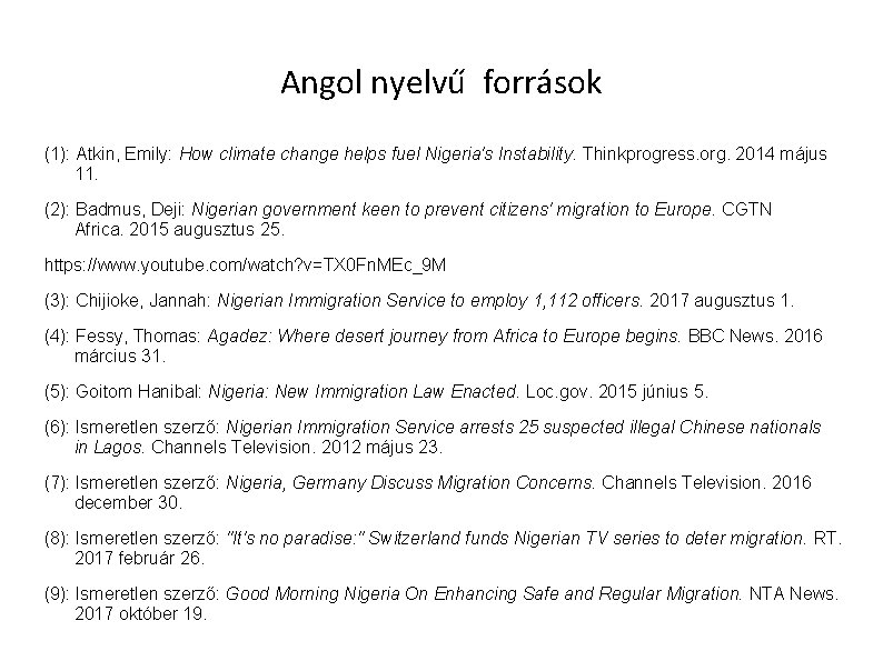 Angol nyelvű források (1): Atkin, Emily: How climate change helps fuel Nigeria's Instability. Thinkprogress. Angol nyelvű források (1): Atkin, Emily: How climate change helps fuel Nigeria's Instability. Thinkprogress.