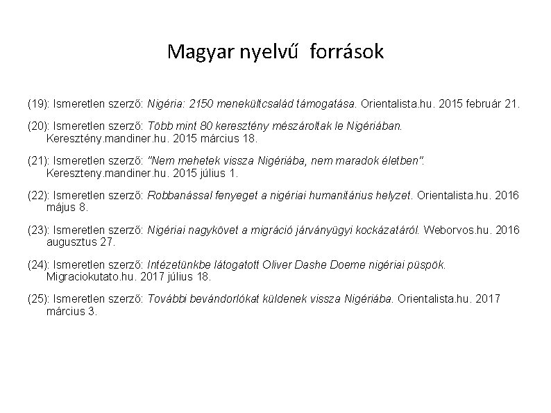 Magyar nyelvű források (19): Ismeretlen szerző: Nigéria: 2150 menekültcsalád támogatása. Orientalista. hu. 2015 február Magyar nyelvű források (19): Ismeretlen szerző: Nigéria: 2150 menekültcsalád támogatása. Orientalista. hu. 2015 február