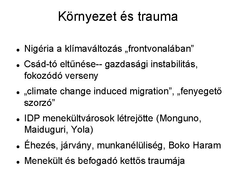 Környezet és trauma Nigéria a klímaváltozás „frontvonalában” Csád-tó eltűnése-- gazdasági instabilitás, fokozódó verseny „climate Környezet és trauma Nigéria a klímaváltozás „frontvonalában” Csád-tó eltűnése-- gazdasági instabilitás, fokozódó verseny „climate