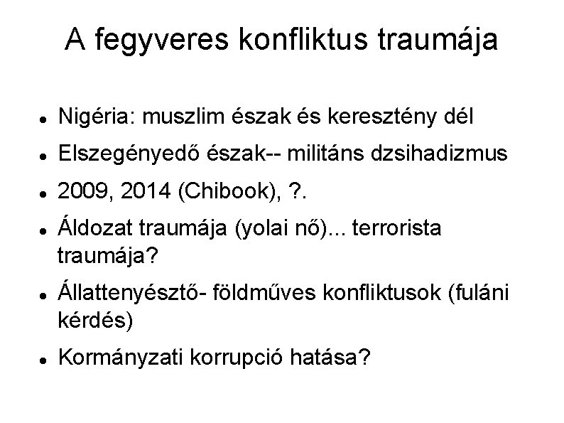 A fegyveres konfliktus traumája Nigéria: muszlim észak és keresztény dél Elszegényedő észak-- militáns dzsihadizmus A fegyveres konfliktus traumája Nigéria: muszlim észak és keresztény dél Elszegényedő észak-- militáns dzsihadizmus