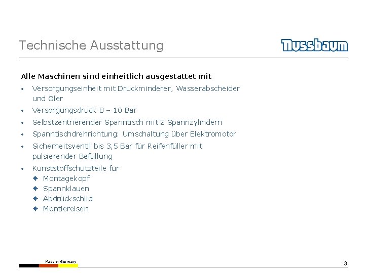 Technische Ausstattung Alle Maschinen sind einheitlich ausgestattet mit • Versorgungseinheit mit Druckminderer, Wasserabscheider und