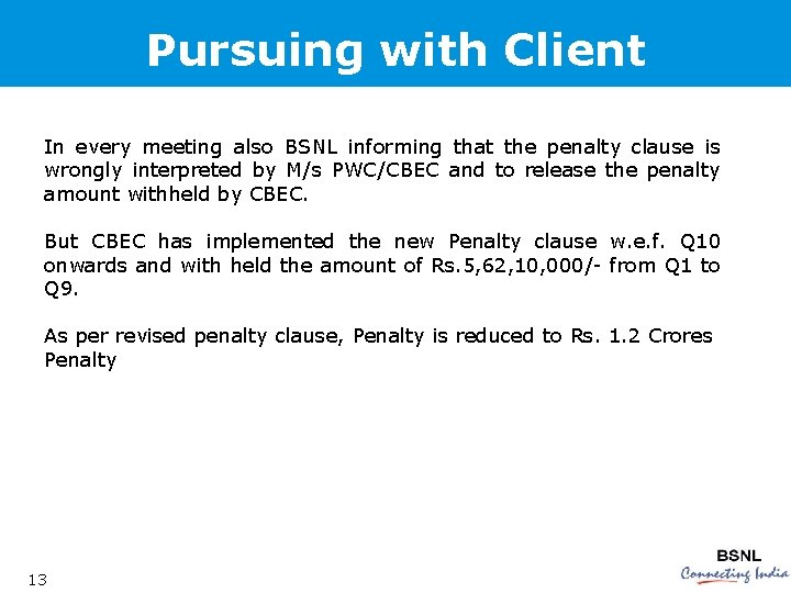 Pursuing with Client In every meeting also BSNL informing that the penalty clause is