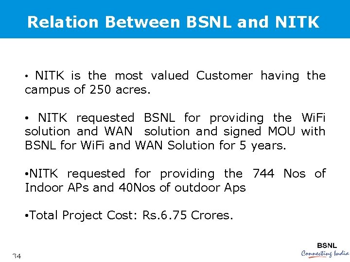 Relation Between BSNL and NITK • NITK is the most valued Customer having the
