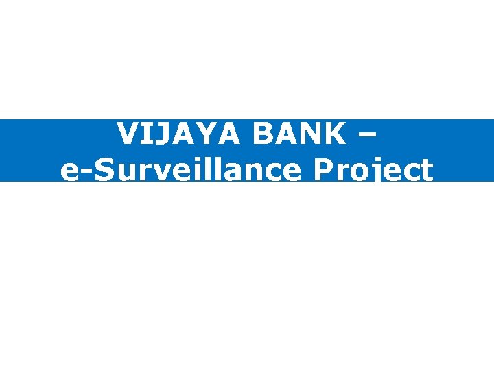 VIJAYA BANK – e-Surveillance Project 