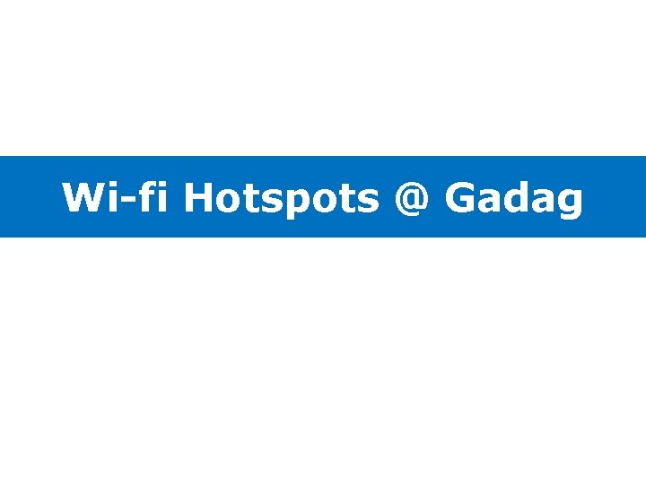 Wi-fi Hotspots @ Gadag 