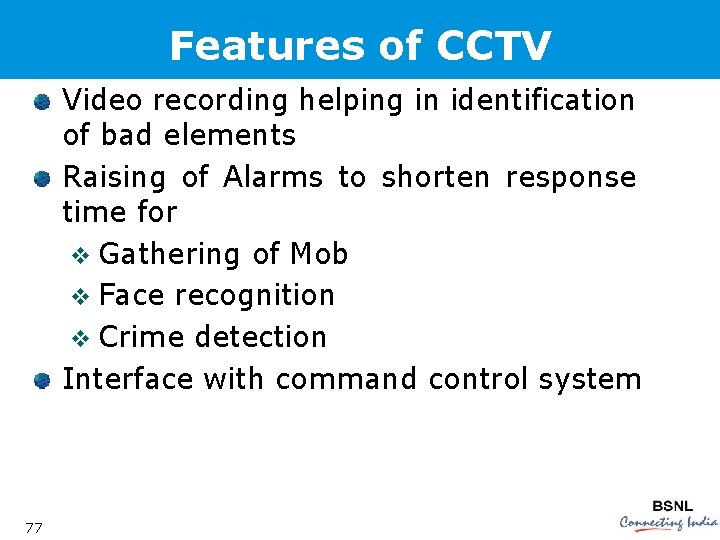 Features of CCTV Video recording helping in identification of bad elements Raising of Alarms