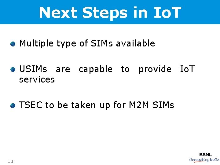 Next Steps in Io. T Multiple type of SIMs available USIMs are capable to