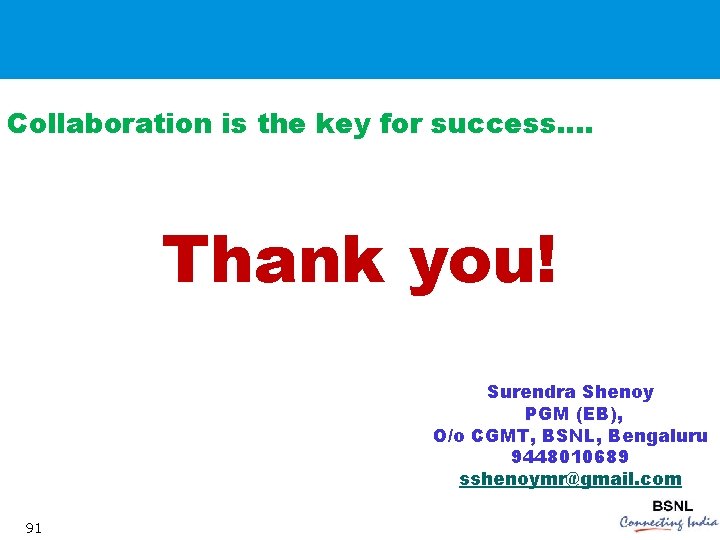 Collaboration is the key for success…. Thank you! Surendra Shenoy PGM (EB), O/o CGMT,
