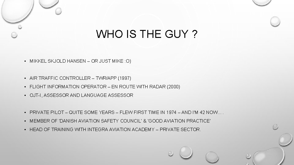 WHO IS THE GUY ? • MIKKEL SKJOLD HANSEN – OR JUST MIKE :