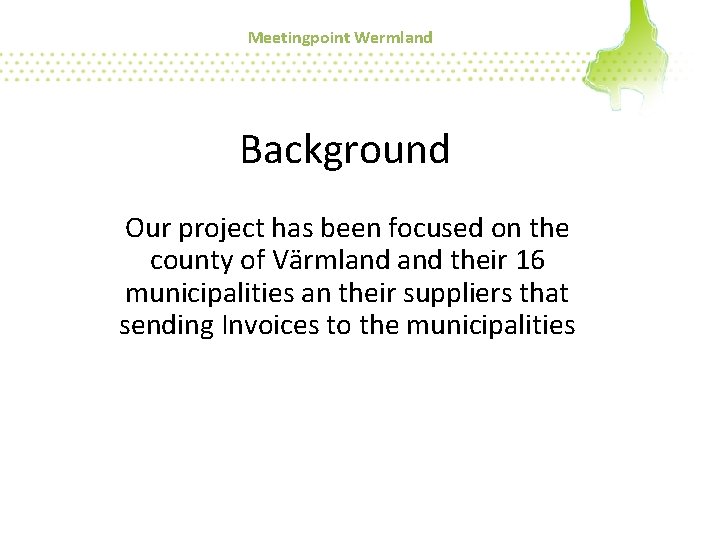 Meetingpoint Wermland Background Our project has been focused on the county of Värmland their